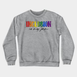 Inclusion is My Jam LGBTQIA Pride Rainbow Crewneck Sweatshirt